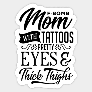 F-bomb Mom With Tattoos Pretty Eyes And Thick Thighs Sticker